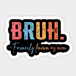 Bruh Formerly known as Mom  for Mom Mother's Day Sticker